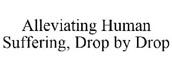 ALLEVIATING HUMAN SUFFERING, DROP BY DROP