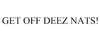 GET OFF DEEZ NATS!