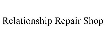 RELATIONSHIP REPAIR SHOP