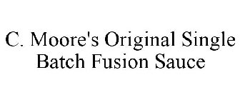 C. MOORE'S ORIGINAL SINGLE BATCH FUSION SAUCE