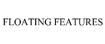 FLOATING FEATURES