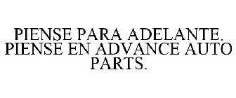 PIENSE PARA ADELANTE. PIENSE EN ADVANCEAUTO PARTS.
