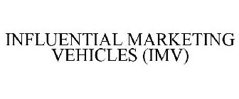 INFLUENTIAL MARKETING VEHICLES (IMV)
