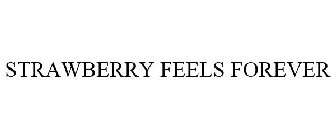 STRAWBERRY FEELS FOREVER