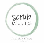 SCRUB MELTS EXFOLIATE + HYDRATE