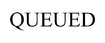 QUEUED