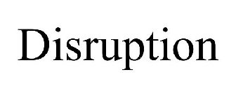 DISRUPTION