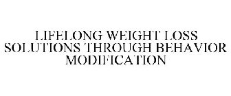 LIFELONG WEIGHT LOSS SOLUTIONS THROUGH BEHAVIOR MODIFICATION