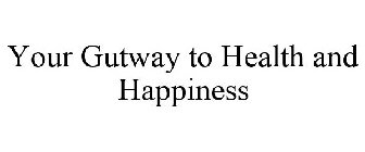 YOUR GUTWAY TO HEALTH AND HAPPINESS