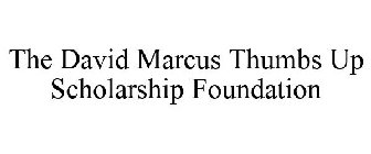 THE DAVID MARCUS THUMBS UP SCHOLARSHIP FOUNDATION