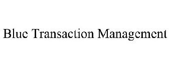 BLUE TRANSACTION MANAGEMENT