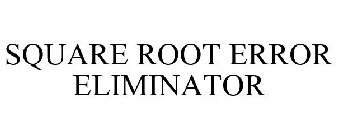 SQUARE ROOT ERROR ELIMINATOR