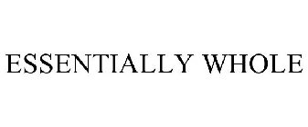 ESSENTIALLY WHOLE
