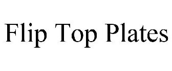 FLIP TOP PLATES