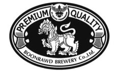 PREMIUM QUALITY BOONRAWD BREWERY CO.,LTD. BY ROYAL PERMISSION