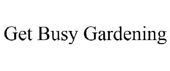 GET BUSY GARDENING