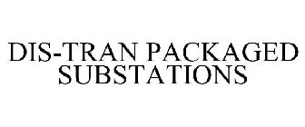 DIS-TRAN PACKAGED SUBSTATIONS