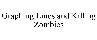 GRAPHING LINES AND KILLING ZOMBIES