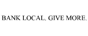 BANK LOCAL. GIVE MORE.