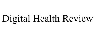DIGITAL HEALTH REVIEW