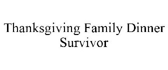 THANKSGIVING FAMILY DINNER SURVIVOR