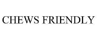 CHEWS FRIENDLY