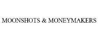 MOONSHOTS & MONEYMAKERS