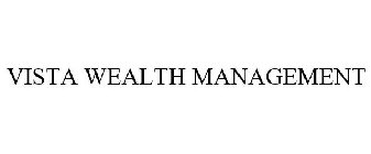 VISTA WEALTH MANAGEMENT