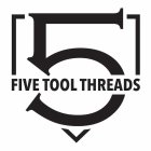 5 FIVE TOOL THREADS