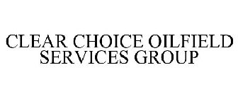 CLEAR CHOICE OILFIELD SERVICES GROUP