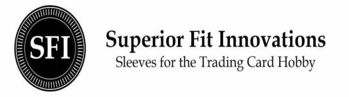 SFI SUPERIOR FIT INNOVATIONS SLEEVES FOR THE TRADING CARD HOBBY