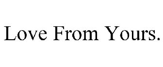 LOVE FROM YOURS.