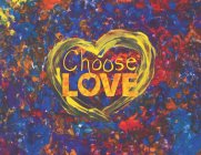 CHOOSE LOVE