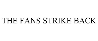 THE FANS STRIKE BACK