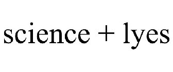 SCIENCE + LYES