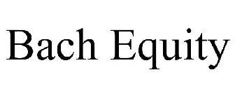 BACH EQUITY