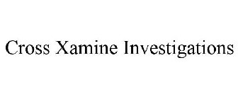 CROSS XAMINE INVESTIGATIONS