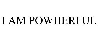 I AM POWHERFUL