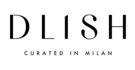 DLISH CURATED IN MILAN