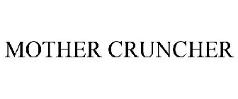 MOTHER CRUNCHER