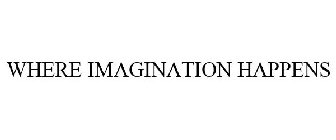 WHERE IMAGINATION HAPPENS