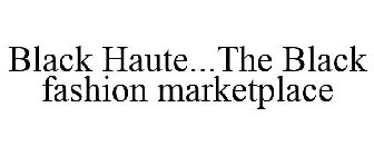 BLACK HAUTE...THE BLACK FASHION MARKETPLACE