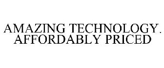 AMAZING TECHNOLOGY. AFFORDABLY PRICED
