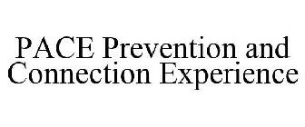 PACE PREVENTION AND CONNECTION EXPERIENCE
