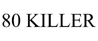 80 KILLER