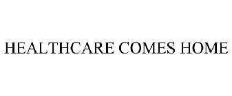 HEALTHCARE COMES HOME