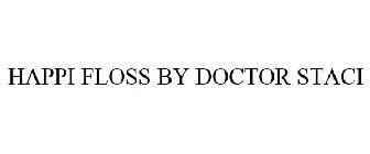 HAPPI FLOSS BY DOCTOR STACI