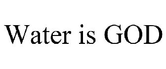 WATER IS GOD