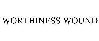 WORTHINESS WOUND