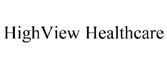 HIGHVIEW HEALTHCARE